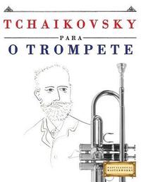 bokomslag Tchaikovsky para o Trompete: 10 peças fáciles para o Trompete livro para principiantes