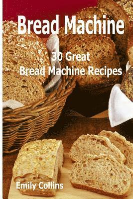 bokomslag Machine Recipes: 30 Great Bread Machine Recipes: 30 Great Bread Machine Recipes