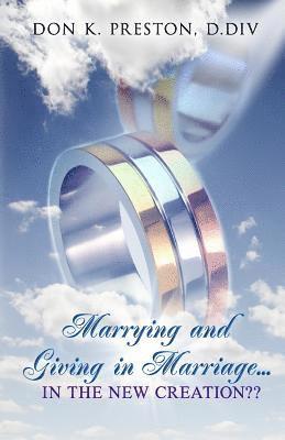 bokomslag Marrying and Giving in Marriage... In the New Creation?: Responding the the Critics of Full Preterism