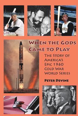 bokomslag When the Gods Came to Play: The Story of America's Epic 1960 Cold War World Series