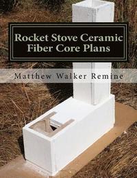 bokomslag Rocket Stove Ceramic Fiber Core Plans: Build your own super efficient rocket stove or heater core