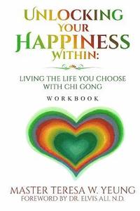 bokomslag Unlocking Your Happiness Within - Workbook: Living the Life You Choose with Chi Gong