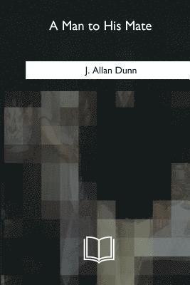 J. Allan Dunn - A Man to His Mate, Häftad