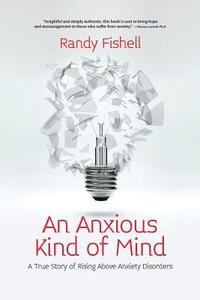 bokomslag An Anxious Kind of Mind: A True Story of Rising Above Anxiety Disorders