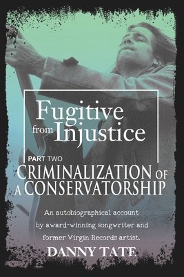 Fugitive From Injustice Part 2: Criminalization of a Conservatorship 1