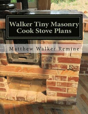 bokomslag Walker Tiny Masonry Cook Stove Plans: Build your own super efficient wood cook stove