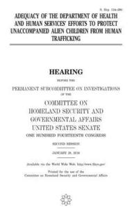 bokomslag Adequacy of the Department of Health and Human Services' efforts to protect unaccompanied alien children from human trafficking