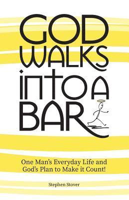 Randi Marie Owens, Stephen Stover - God Walks Into A Bar: One Man's Everyday Life and God's Plan to Make it Count!, Häftad
