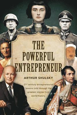 bokomslag The Powerful Entrepreneur: 21st century entrepreneurial lessons told through the greatest stories from world history.