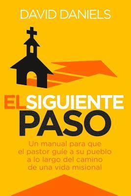 El Siguiente Paso: A Pastor's Handbook for Leading Their People Along the Pathway to Missional Living 1