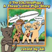 bokomslag @Thr33 L!ttle Pigz: A Three Little Pigs Story retold by Jai