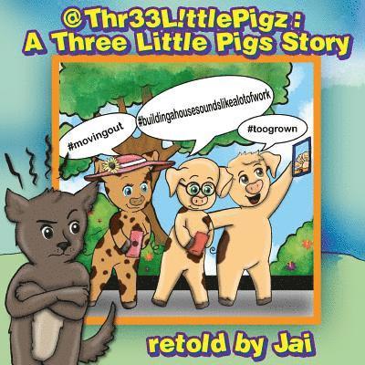 @Thr33 L!ttle Pigz: A Three Little Pigs Story retold by Jai 1