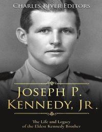 bokomslag Joseph P. Kennedy, Jr.: The Life and Legacy of the Eldest Kennedy Brother