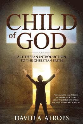 Child of God: A Lutheran Introduction to the Christian Faith 1