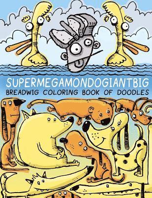 bokomslag Breadwig Supermegamondogiantbig Coloring Book of Doodles