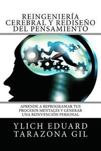 bokomslag Reingeniería Cerebral y Rediseño del Pensamiento: Aprende a ReProgramar Tus Procesos Mentales Y Generar una Reinvención Personal