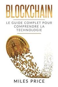 bokomslag Blockchain: Le Guide Complet Pour Comprendre La Technologie Blockchain