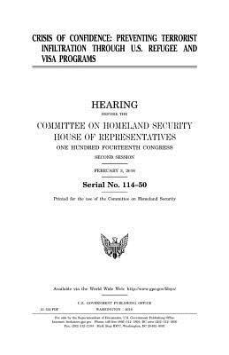 United States House of Representatives, Committee on Homeland Security - Crisis of confidence: preventing terrorist infiltration through U.S. refugee and visa programs, Häftad