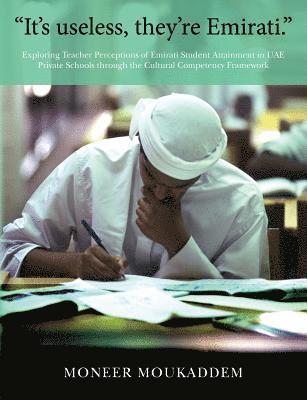 'It's useless they're Emirati.': Exploring Teacher Perceptions of Emirati Student Attainment in UAE Private Schools through the Cultural Competency Fr 1