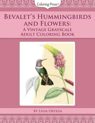 Bevalet's Hummingbirds and Flowers: A Vintage Grayscale Adult Coloring Book 1