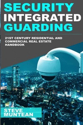 bokomslag Security: Integrated Guarding: The 21st Century Residential and Commercial Real Estate Security Handbook