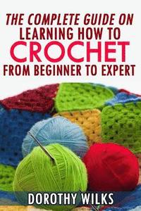 bokomslag The Complete Guide on Learning How to Crochet from Beginner to Expert