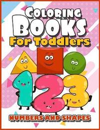 bokomslag Coloring Books for Toddlers: Numbers and Shapes: Baby Activity Book for Kids Age 1-3, 2-4, 3-5, Boys or Girls, Fun Early Childhood Children, Presch