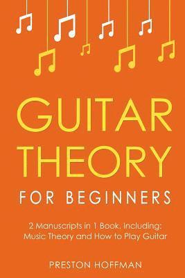 bokomslag Guitar Theory: For Beginners - Bundle - The Only 2 Books You Need to Learn Guitar Music Theory, Guitar Method and Guitar Technique To