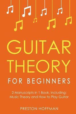 bokomslag Guitar Theory: For Beginners - Bundle - The Only 2 Books You Need to Learn Guitar Music Theory, Guitar Method and Guitar Technique Today