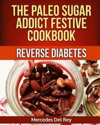 bokomslag The Paleo Sugar Addict Festive Cookbook Reverse Diabetes