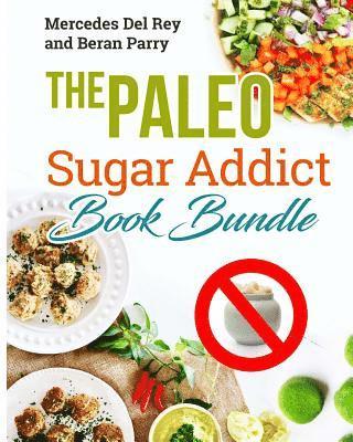 The Paleo Sugar Addict Book Bundle: Reverse Diabetes, Sugar Free, Gluten Free, Grain Free, Delicious Paleo Meals and Treats, Anti Inflammatory 1