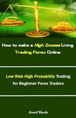 bokomslag How to Make a High Income Living Trading Forex Online: Low Risk High Probability Trading for Beginner Forex Traders