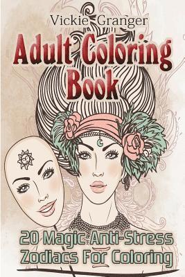 Adult Coloring Book: 20 Magic Anti-Stress Zodiacs for Coloring: (Adult Coloring Pages, Adult Coloring) 1