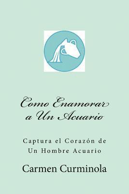 Como Enamorar a Un Acuario: Captura el Corazon de Un Hombre Acuario 1