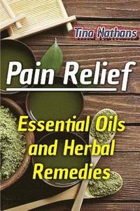 bokomslag Pain Relief: Essential Oils and Herbal Remedies: (Healthy Healing, Herbal Remedies)