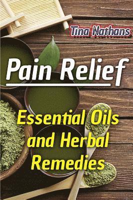 Pain Relief: Essential Oils and Herbal Remedies: (Healthy Healing, Herbal Remedies) 1