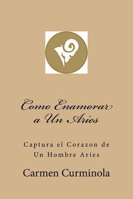 bokomslag Como Enamorar a Un Aries: Captura el Corazon de Un Hombre Aries