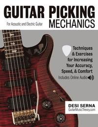 bokomslag Guitar Picking Mechanics: Techniques & Exercises for Increasing Your Accuracy, Speed, & Comfort (Book + Online Audio)