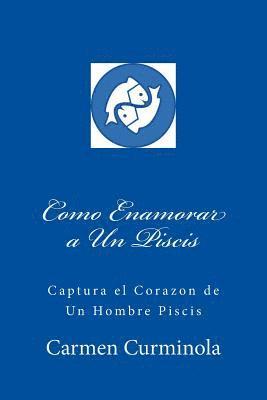 Como Enamorar a Un Piscis: Captura el Corazon de Un Hombre Piscis 1