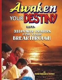 bokomslag Awaken Your Destiny: With 333 Powerful prayers For Your Breakthroughs