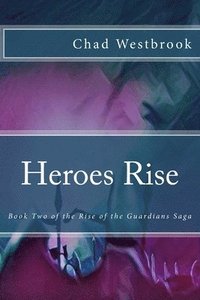 bokomslag Heroes Rise: Book Two of the Rise of the Guardians Saga