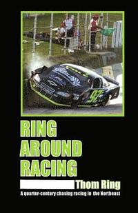 bokomslag Ring Around Racing: A quarter-century chasing racing in the Northeast
