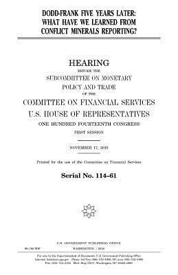 United States House of Representatives, Committee on Financial Services - Dodd-Frank five years later: what have we learned from conflict minerals reporting?, Häftad