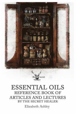 Elizabeth Ashley - Essential Oil Reference Book: Articles and Lectures By The Secret Healer, Häftad