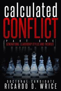 bokomslag Calculated Conflict Part One: Generations, Leadership Styles, and Theories