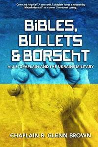 bokomslag Bibles, Bullets & Borscht: A US Chaplain and the Ukraine Military