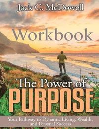 bokomslag The Power of Purpose Workbook: Your Pathway to Dynamic Living, Wealth, and Personal Success