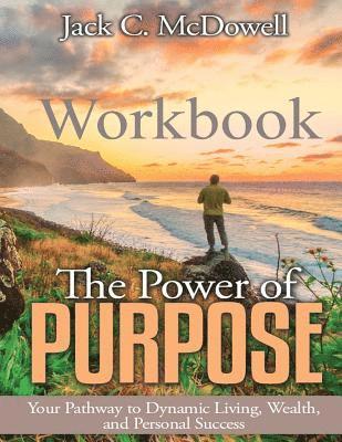 bokomslag The Power of Purpose Workbook: Your Pathway to Dynamic Living, Wealth, and Personal Success