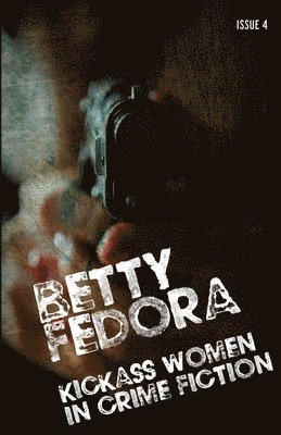Betty Fedora Issue 4: Kickass Women in Crime Fiction 1