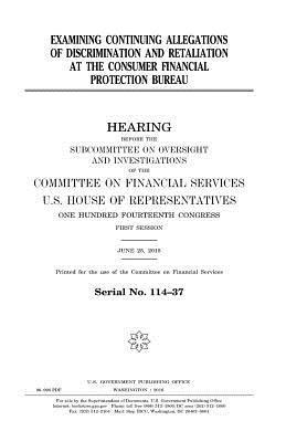 United States House of Representatives, Committee on Financial Services - Examining continuing allegations of discrimination and retaliation at the Consumer Financial Protection Bureau, Häftad